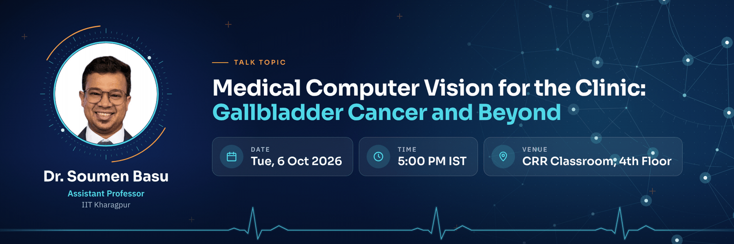 Talk flyer: Medical Computer Vision for the Clinic: Gallbladder Cancer and Beyond, by Dr. Soumen Basu, Tuesday 6 Oct 2026, 5:00 PM IST, CRR Classroom, 4th Floor